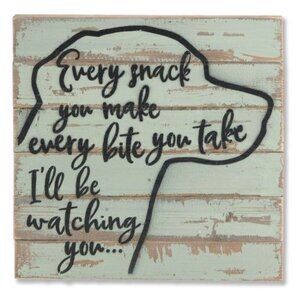 Every Snack You Make Every Bite You Take Ill Be Watching You Dog Wood Sign 12x12